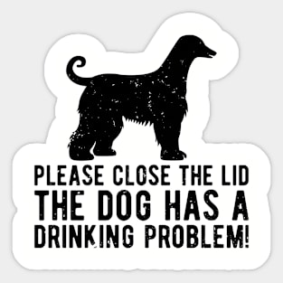 please close the lid the dog has a drinking problem! Sticker